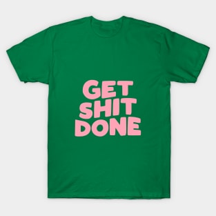 Get Shit Done by The Motivated Type in green pink and white T-Shirt